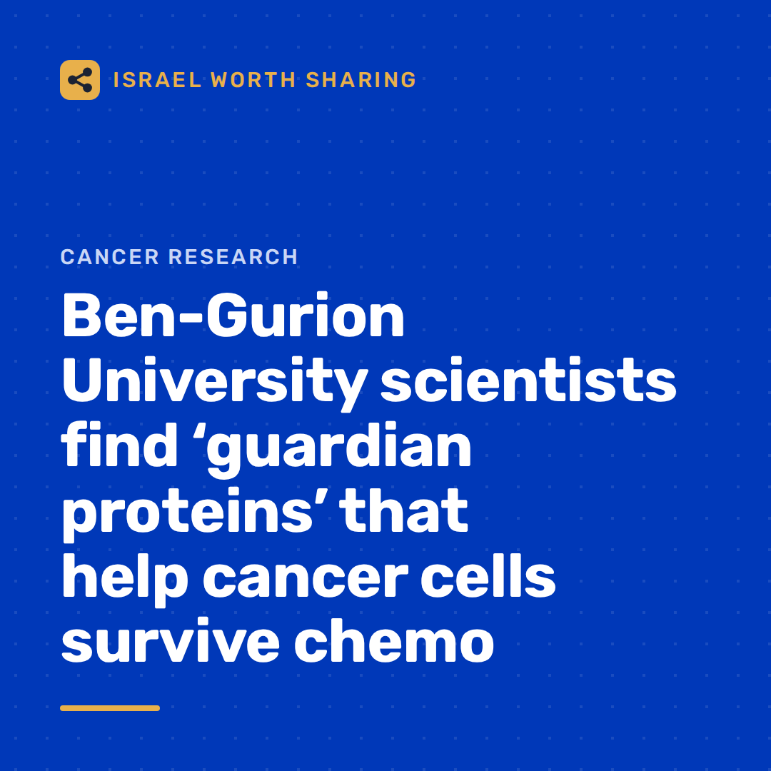 Ben-Gurion University scientists find ‘guardian proteins’ that help cancer cells survive chemo